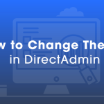 How to Refresh Your Web Hosting Experience by Changing Themes in DirectAdmin